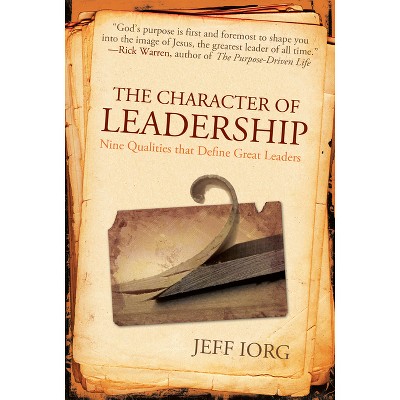 The Character of Leadership - by  Jeff Iorg (Paperback)