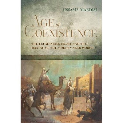 Age of Coexistence - by  Ussama Makdisi (Hardcover)