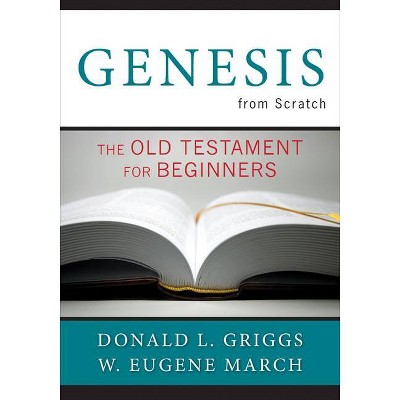 Genesis from Scratch - (Bible from Scratch) by  Donald L Griggs & W Eugene March (Paperback)