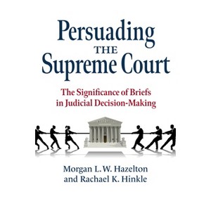 Persuading the Supreme Court - by  Morgan L W Hazelton & Rachael K Hinkle (Paperback) - 1 of 1