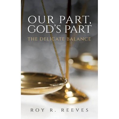 Our Part, God's Part - by  Roy R Reeves (Paperback)