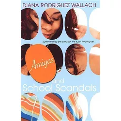 Amigas and School Scandals - by  Diana Rodriguez Wallach (Paperback)