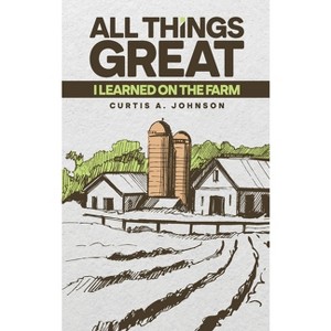 All Things Great - by  Curtis A Johnson (Hardcover) - 1 of 1