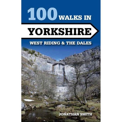 100 Walks in Yorkshire - by  Jonathan Smith (Paperback)