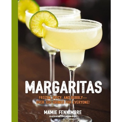 Margaritas : Frozen, Spicy, And Bubbly - By Mamie Fennimore ( Paperback )