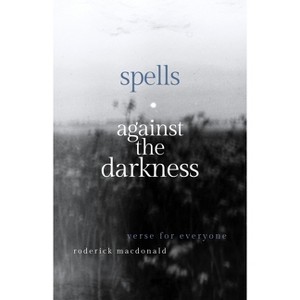Spells Against the Darkness - by  Roderick MacDonald (Paperback) - 1 of 1