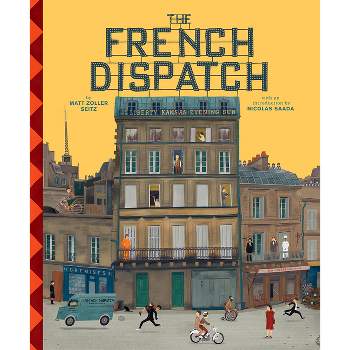 The Wes Anderson Collection: The French Dispatch - by  Matt Zoller Seitz (Hardcover)