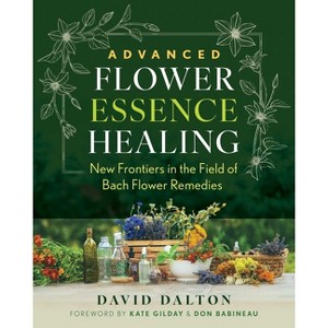 Advanced Flower Essence Healing - by  David Dalton (Paperback) - 1 of 1