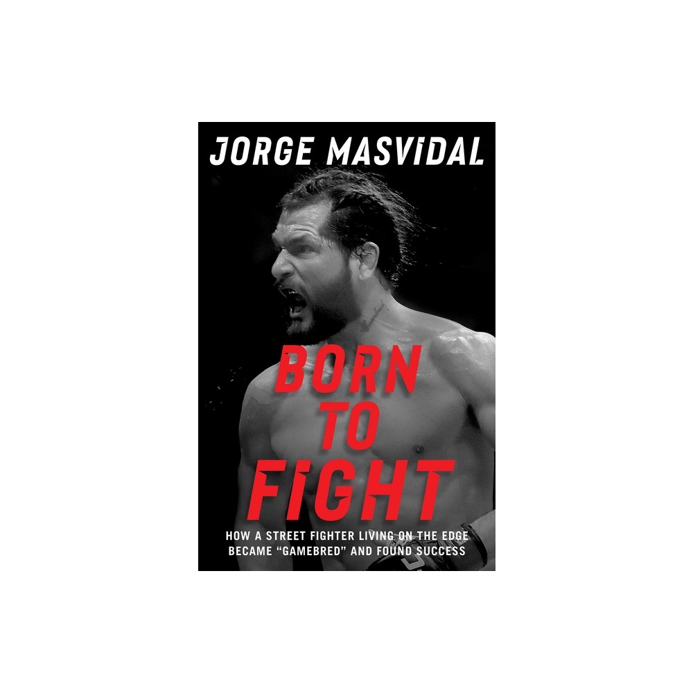 Born to Fight - by Jorge Masvidal (Hardcover)