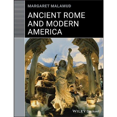 Ancient Rome and Modern America - (Classical Receptions) by  Margaret Malamud (Paperback)