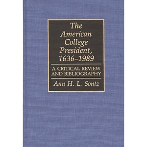 The American College President, 1636-1989 - (Bibliographies and Indexes in Education) by  Ann H L Sontz (Hardcover) - 1 of 1