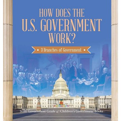 How Does the U.S. Government Work? - by  Baby Professor (Hardcover)