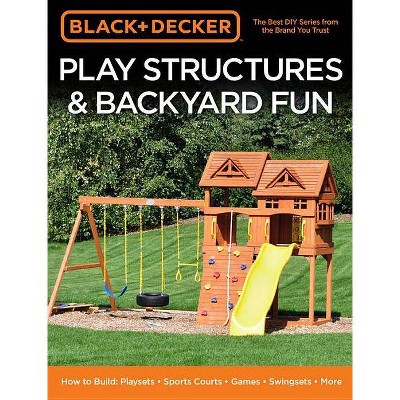  Black & Decker Play Structures & Backyard Fun - (Paperback) 