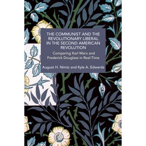 The Communist and the Revolutionary Liberal in the Second American Revolution - (Historical Materialism) by  August H Nimtz & Kyle A Edwards - 1 of 1