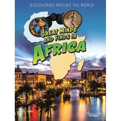 Great Minds and Finds in Africa - (Discoveries Around the World) by  Mike Downs (Hardcover)