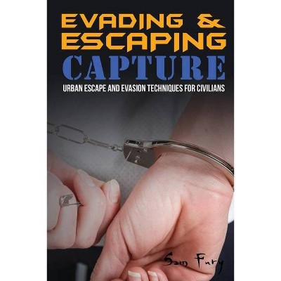 Evading and Escaping Capture - (Escape, Evasion, and Survival) by  Sam Fury (Paperback)