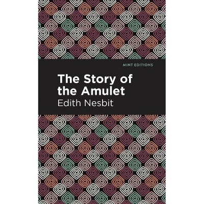 The Story of the Amulet - (Mint Editions) by  Edith Nesbit (Paperback)