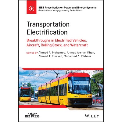 Transportation Electrification - (IEEE Press Power and Energy Systems) by  Ahmed A Mohamed & Ahmad Arshan Khan & Ahmed T Elsayed & Mohamed A Elshaer