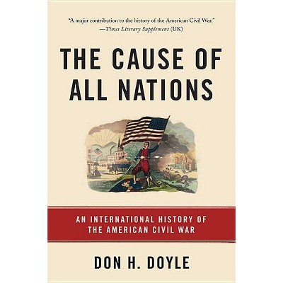 The Cause of All Nations - by  Don H Doyle (Paperback)