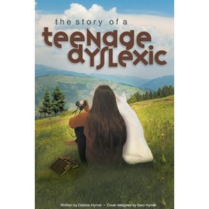 The Story of a Teenage Dyslexic - by  Debbie Hymer (Paperback) - 1 of 1