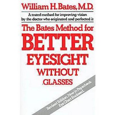 The Bates Method for Better Eyesight Without Glasses - by  William H Bates (Paperback)