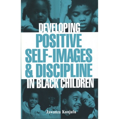 Developing Positive Self-Images & Discipline in Black Children - by  Jawanza Kunjufu (Paperback)