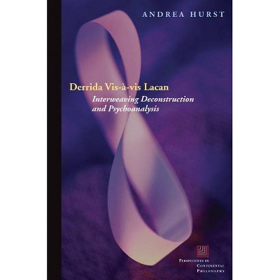 Derrida Vis-À-VIS Lacan - (Perspectives in Continental Philosophy) by  Andrea Hurst (Paperback)