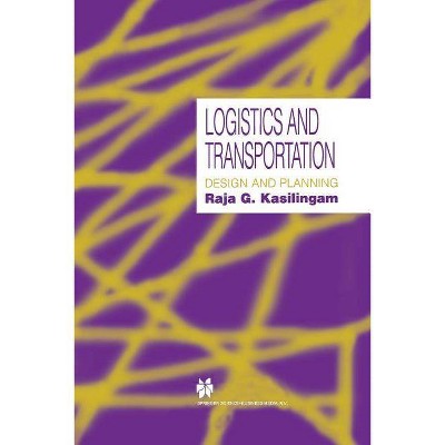 Logistics and Transportation - by  Raja G Kasilingam (Paperback)