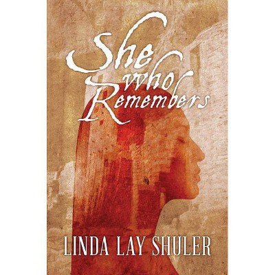 She Who Remembers - by  Linda Lay Shuler (Paperback)