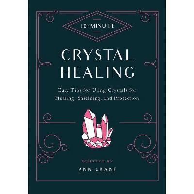 10-Minute Crystal Healing - (10 Minute) by  Ann Crane (Hardcover)