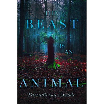 The Beast Is an Animal - by  Peternelle Van Arsdale (Paperback)