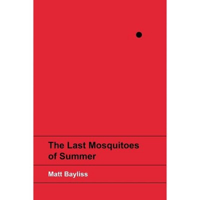 The Last Mosquitoes of Summer - by  Matt Bayliss (Paperback)