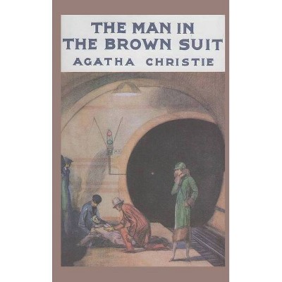 The Man in the Brown Suit - by  Agatha Christie (Hardcover)