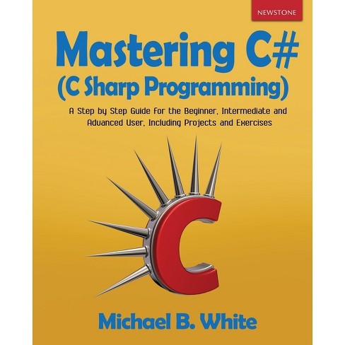 Mastering C# (C Sharp Programming) - by  Michael B White (Paperback) - image 1 of 1