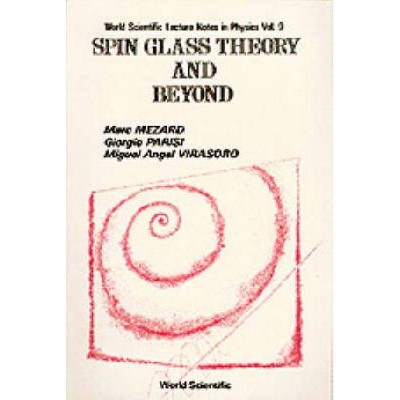 Spin Glass Theory and Beyond: An Introduction to the Replica Method and Its Applications - (World Scientific Lecture Notes in Physics) (Paperback)