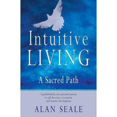 Intuitive Living - by  Alan Seale (Paperback)