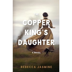 The Copper King's Daughter - by  Rebecca Jasmine (Paperback) - 1 of 1