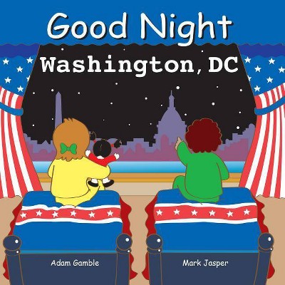 Good Night Washington DC - (Good Night (Our World of Books)) by  Adam Gamble (Board Book)