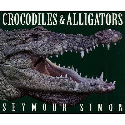 Crocodiles & Alligators - by  Seymour Simon (Paperback)