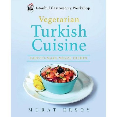 IGA Vegetarian Turkish Cuisine - (Istanbul Gastronomy Workshop) by  Murat Ersoy (Paperback)