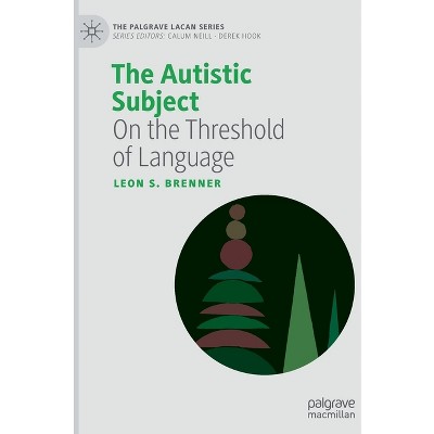The Autistic Subject - (Palgrave Lacan) by  Leon S Brenner (Hardcover)