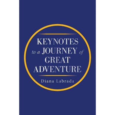 Keynotes to a Journey of Great Adventure - by  Diana Labrada (Paperback)