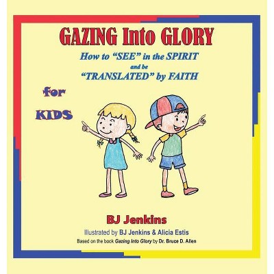 Gazing Into Glory for Kids - by  Bj Jenkins (Hardcover)