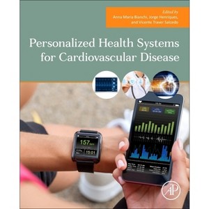 Personalized Health Systems for Cardiovascular Disease - by  Anna Maria Bianchi & Jorge Henriques & Vicente Traver Salcedo (Paperback) - 1 of 1