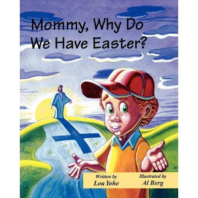 Mommy, Why Do We Have Easter? - (Mommy Why?) by  Lou Yohe (Paperback)