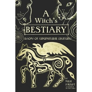 A Witch's Bestiary - by  Maja D'Aoust (Hardcover) - 1 of 1
