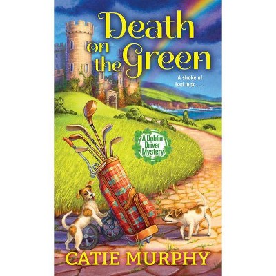 Death on the Green - (Dublin Driver Mysteries) by  Catie Murphy (Paperback)