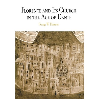 Florence and Its Church in the Age of Dante - (Middle Ages) by  George W Dameron (Hardcover)