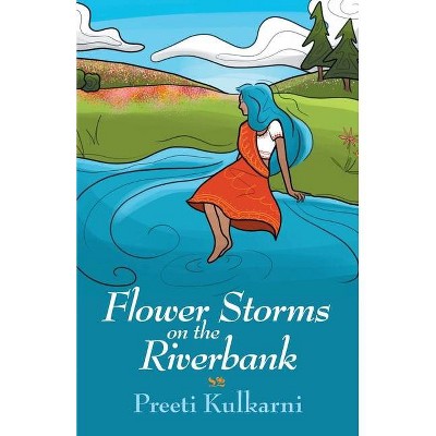 Flower Storms on the Riverbank - by  Preeti Kulkarni (Paperback)