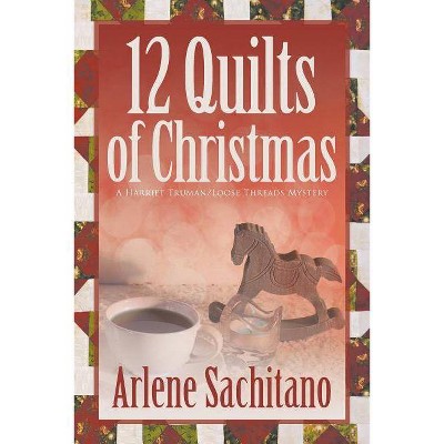 The 12 Quilts of Christmas - (Harriet Truman/Loose Threads Mystery) by  Arlene Sachitano (Paperback)